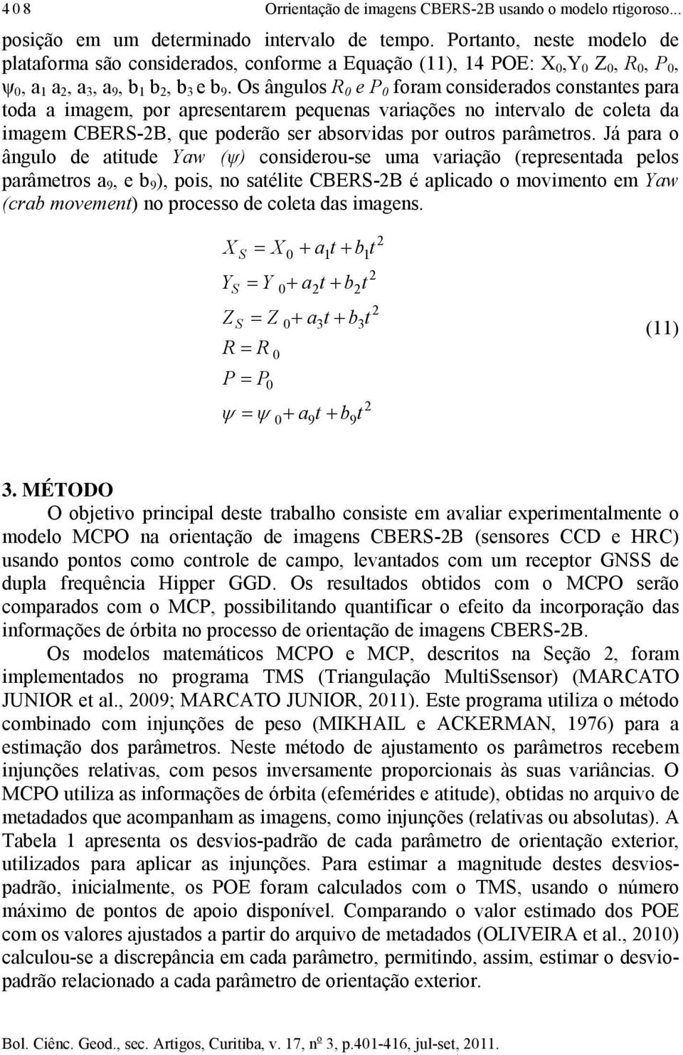 varação (repreenada pelo parâmero a 9, e 9 ), po, no aéle CBE-B é aplado o movmeno em aw (ra movemen) no proeo de olea da magen a 9 3 1 a a 1 a 3 9 (11) 3 MÉTODO O ojevo prnpal dee raalho one em