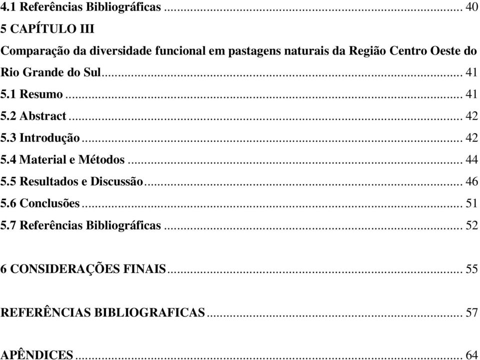 do Rio Grande do Sul... 41 5.1 Resumo... 41 5.2 Abstract... 42 5.3 Introdução... 42 5.4 Material e Métodos.