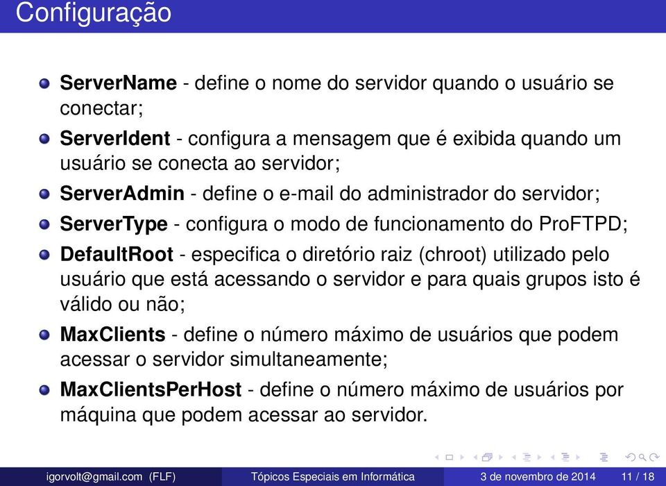 pelo usuário que está acessando o servidor e para quais grupos isto é válido ou não; MaxClients - define o número máximo de usuários que podem acessar o servidor simultaneamente;