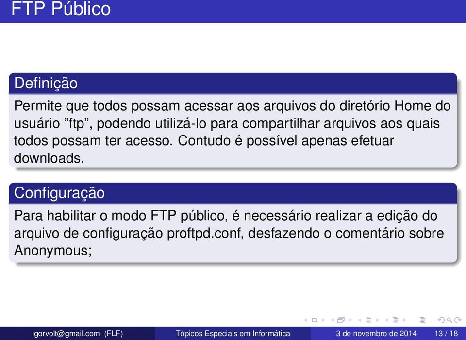 Configuração Para habilitar o modo FTP público, é necessário realizar a edição do arquivo de configuração proftpd.