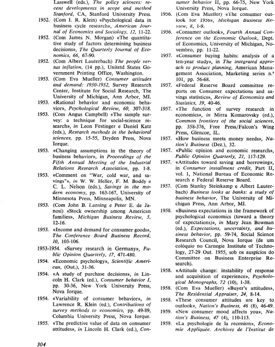 Morgan) «The quantitative study of factors determining business decisions)), The Quarterly Journal of Economics, 66, 67-90. 1952. (Com Albert Lauterbach) The people versus inflation, (14 pp.