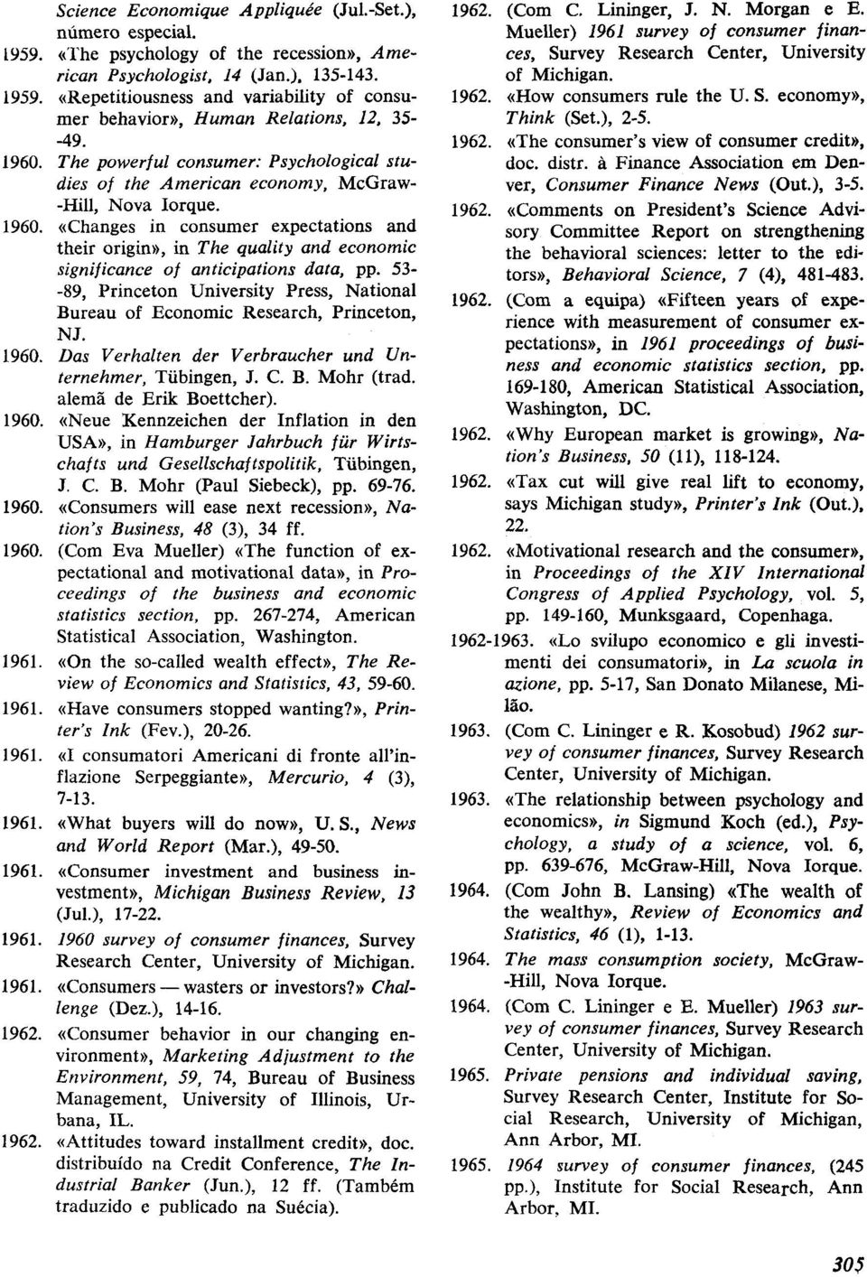 53- -89, Princeton University Press, National Bureau of Economic Research, Princeton, NJ. 1960. Das Verhalten der Verbraucher und Unternehmer, Tübingen, J. C. B. Mohr (trad. alemã de Erik Boettcher).