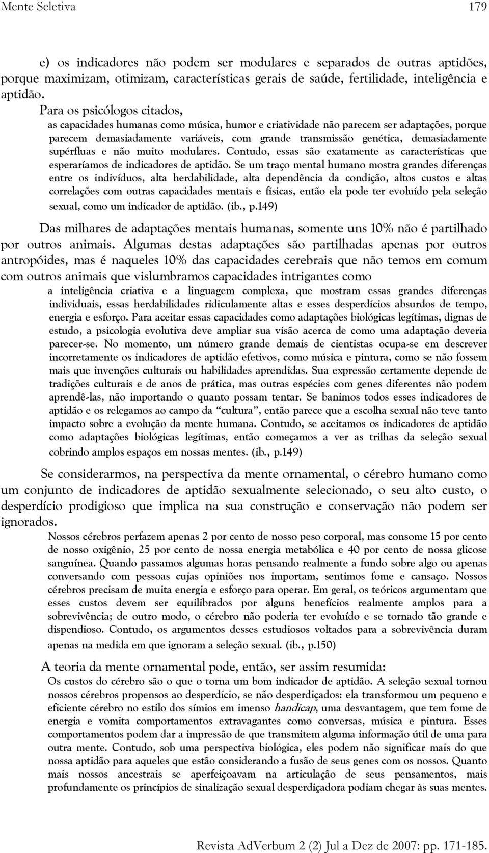 demasiadamente supérfluas e não muito modulares. Contudo, essas são exatamente as características que esperaríamos de indicadores de aptidão.