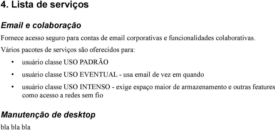 Vários pacotes de serviços são oferecidos para: usuário classe USO PADRÃO usuário classe USO EVENTUAL