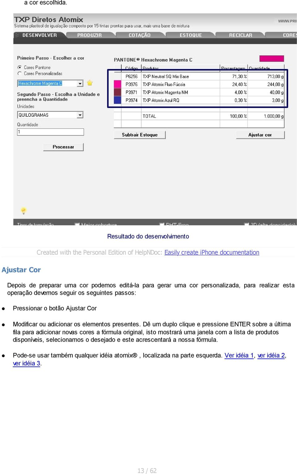 gerar uma cor personalizada, para realizar esta operação devemos seguir os seguintes passos: Pressionar o botão Ajustar Cor Modificar ou adicionar os elementos presentes.