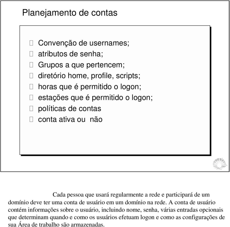 participará de um domínio deve ter uma conta de usuário em um domínio na rede.