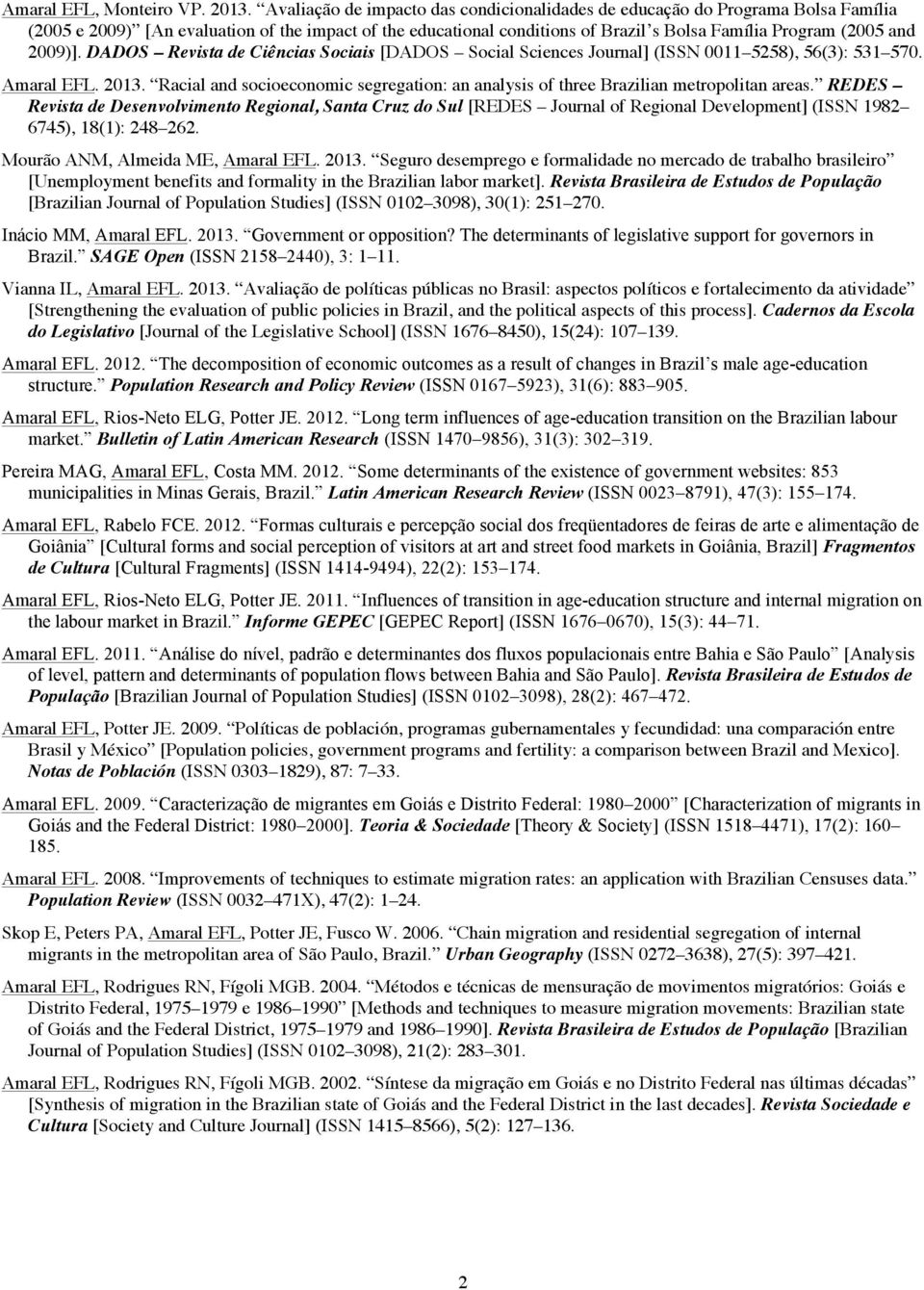 2009)]. DADOS Revista de Ciências Sociais [DADOS Social Sciences Journal] (ISSN 0011 5258), 56(3): 531 570. Amaral EFL. 2013.