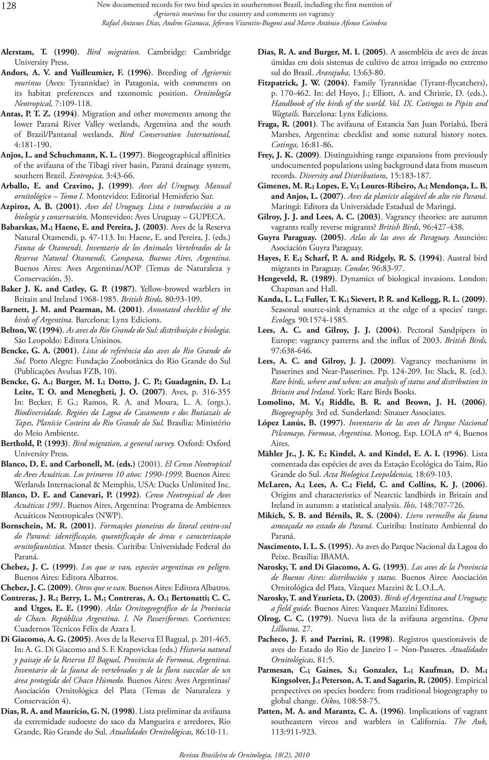 Antas, P. T. Z. (1994). Migration and other movements among the lower Paraná River Valley wetlands, Argentina and the south of Brazil/Pantanal wetlands. Bird Conservation International, 4:181 190.