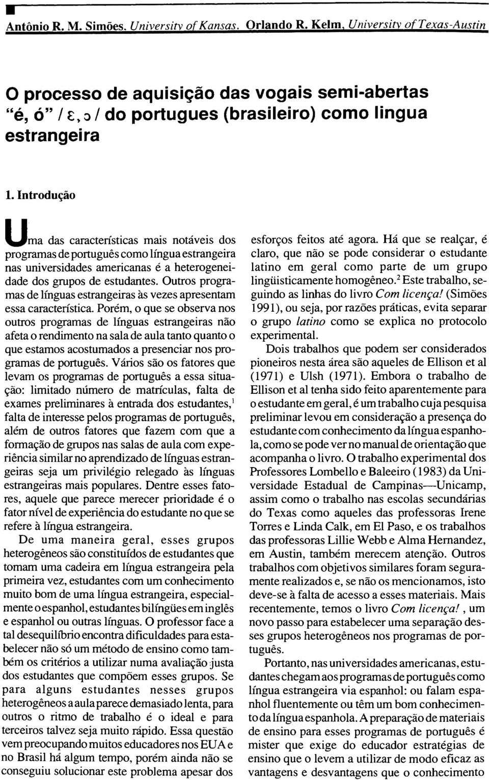 Introdugao ^Jma das caractensticas mais notaveis dos programas de portugues como lingua estrangeira nas universidades americanas e a heterogeneidade dos grupos de estudantes.