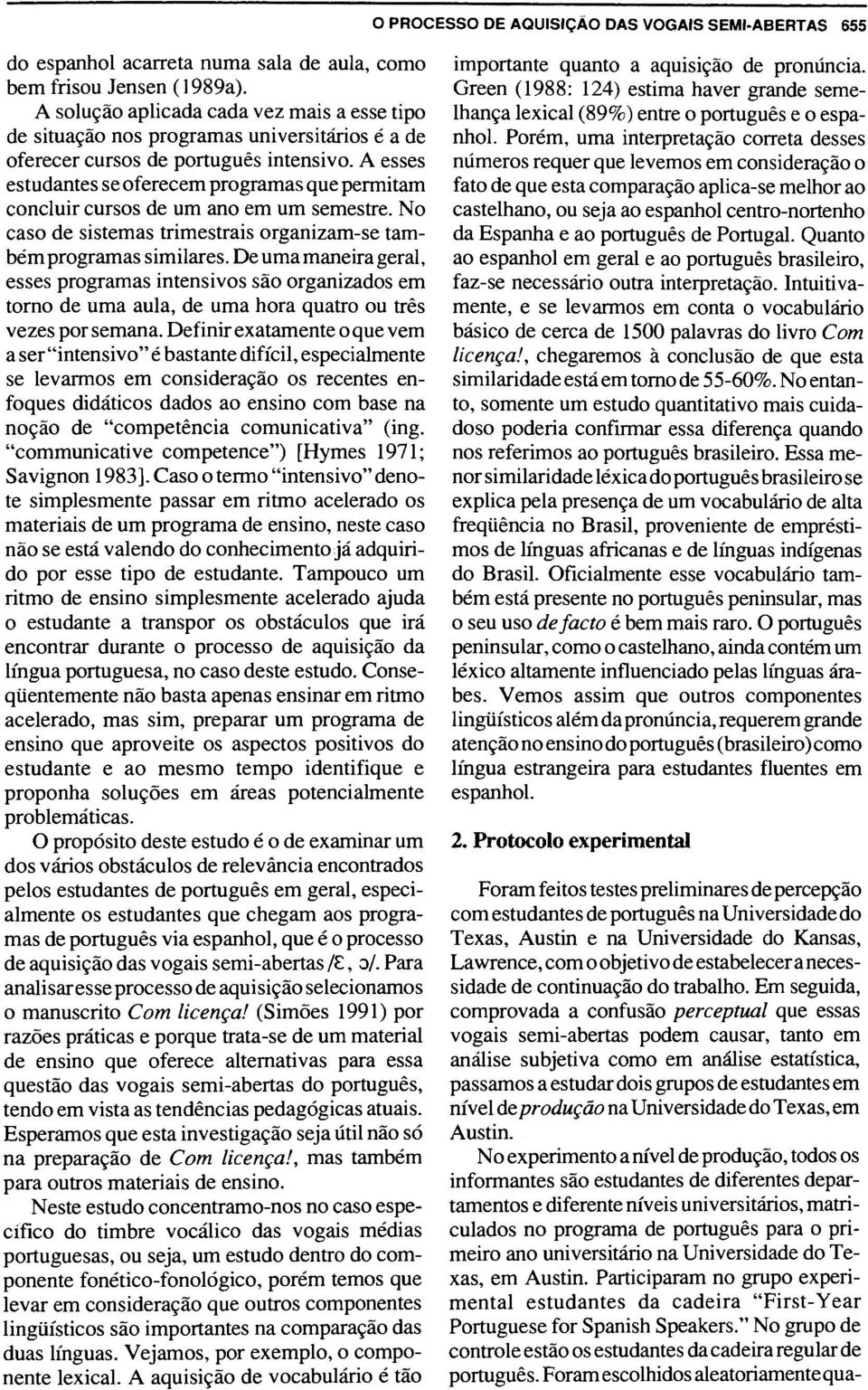 A esses estudantes se oferecem programas que permitam concluir cursos de um ano em um semestre. No caso de sistemas trimestrais organizam-se tambem programas similares.