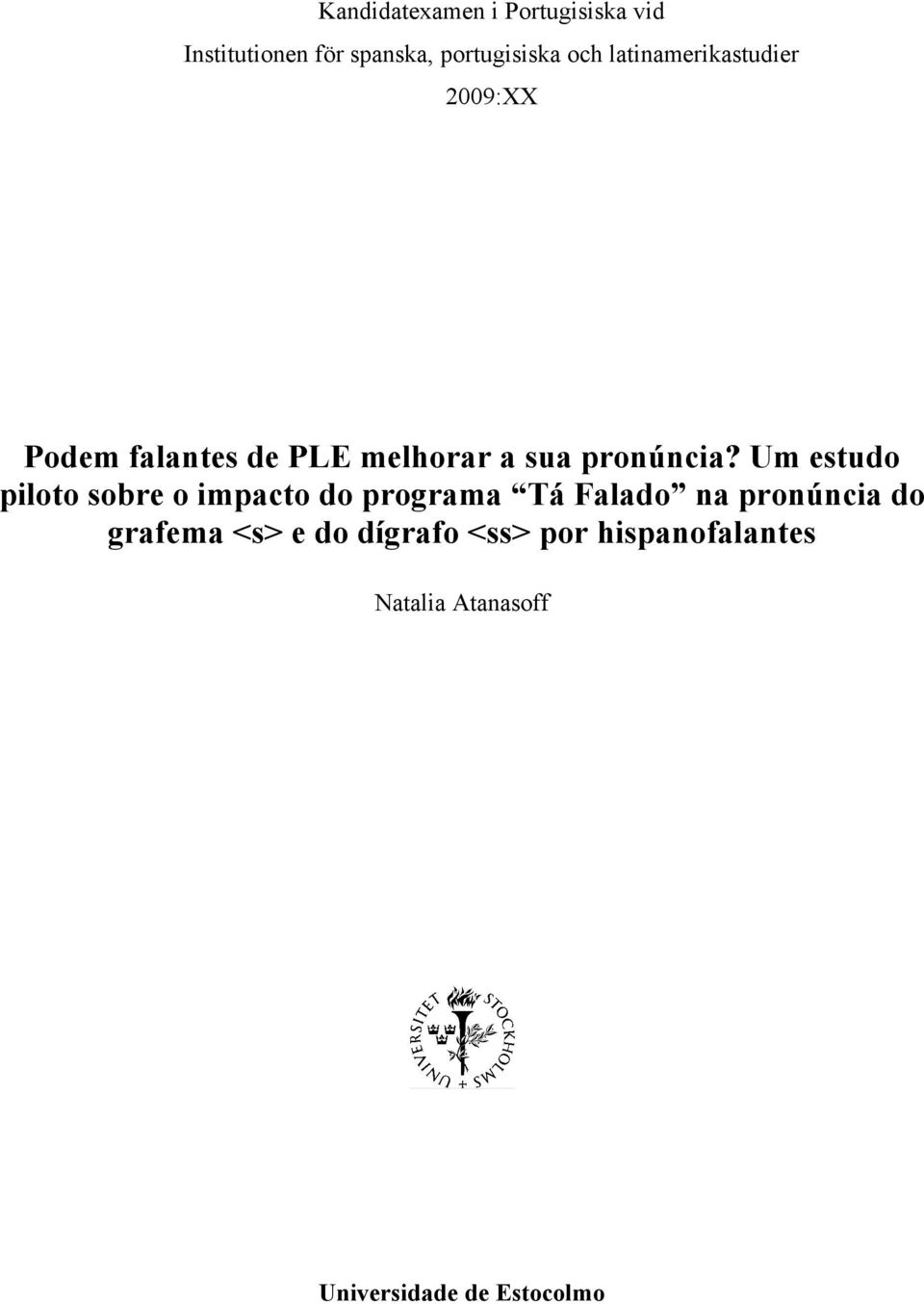 Um estudo piloto sobre o impacto do programa Tá Falado na pronúncia do grafema