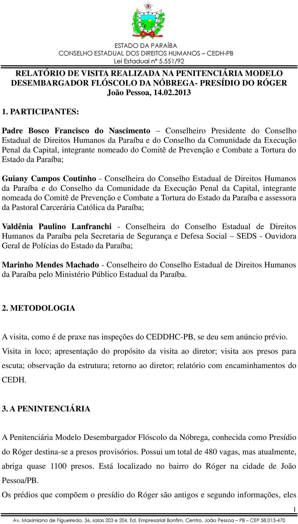 nomeado do Comitê de Prevenção e Combate a Tortura do Estado da Paraíba; Guiany Campos Coutinho - Conselheira do Conselho Estadual de Direitos Humanos da Paraíba e do Conselho da Comunidade da