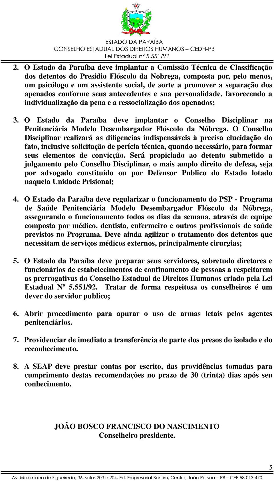 O Estado da Paraíba deve implantar o Conselho Disciplinar na Penitenciária Modelo Desembargador Flóscolo da Nóbrega.