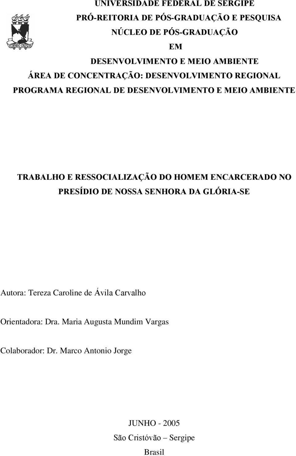 TRABALHO E RESSOCIALIZAÇÃO DO HOMEM ENCARCERADO NO PRESÍDIO DE NOSSA SENHORA DA GLÓRIA-SE Autora: Tereza Caroline de