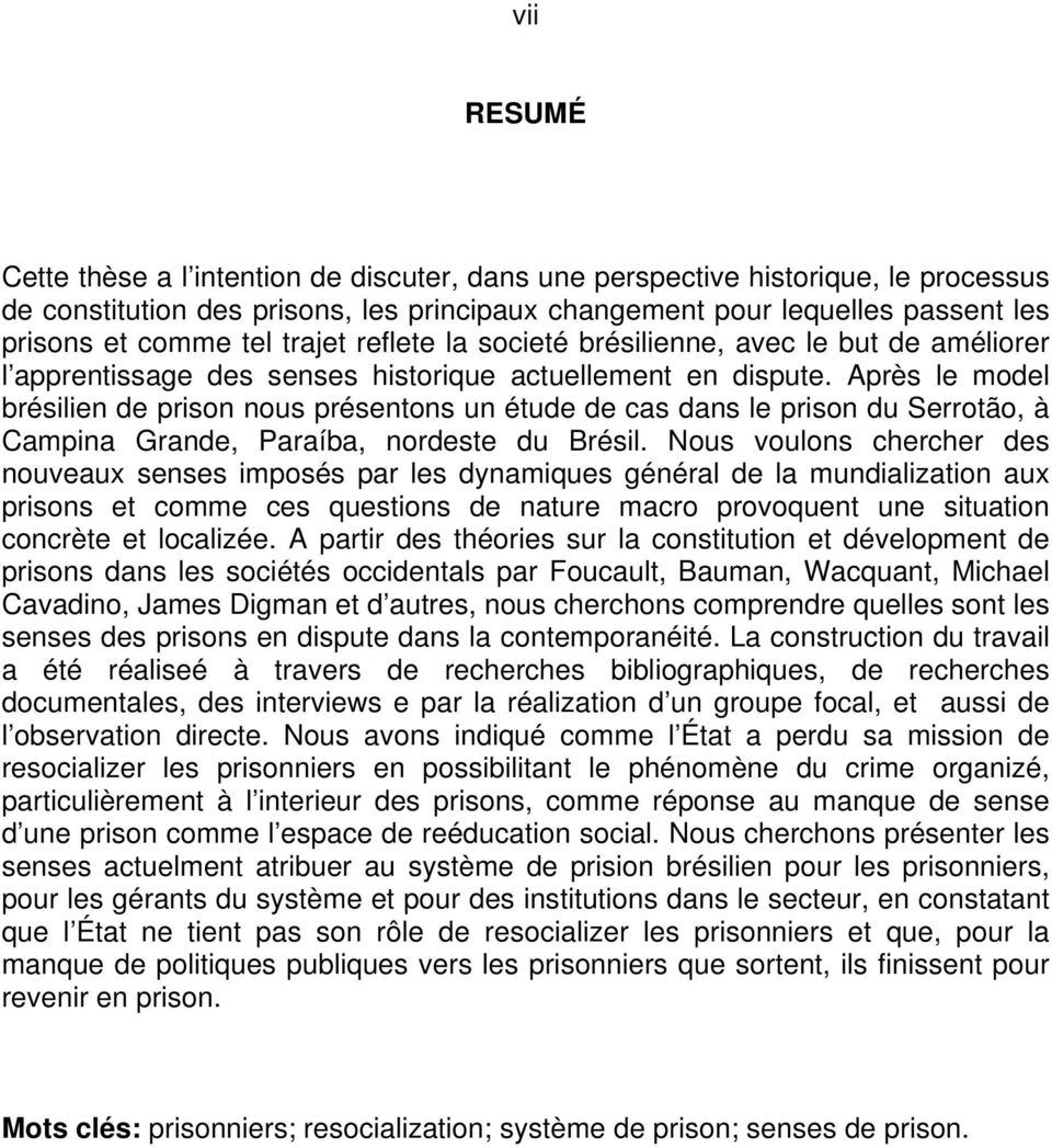 Après le model brésilien de prison nous présentons un étude de cas dans le prison du Serrotão, à Campina Grande, Paraíba, nordeste du Brésil.