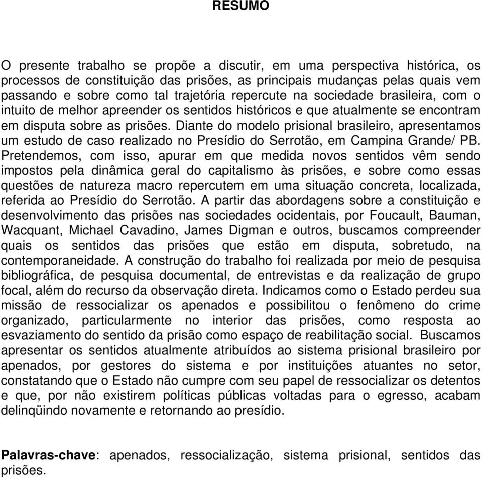 Diante do modelo prisional brasileiro, apresentamos um estudo de caso realizado no Presídio do Serrotão, em Campina Grande/ PB.