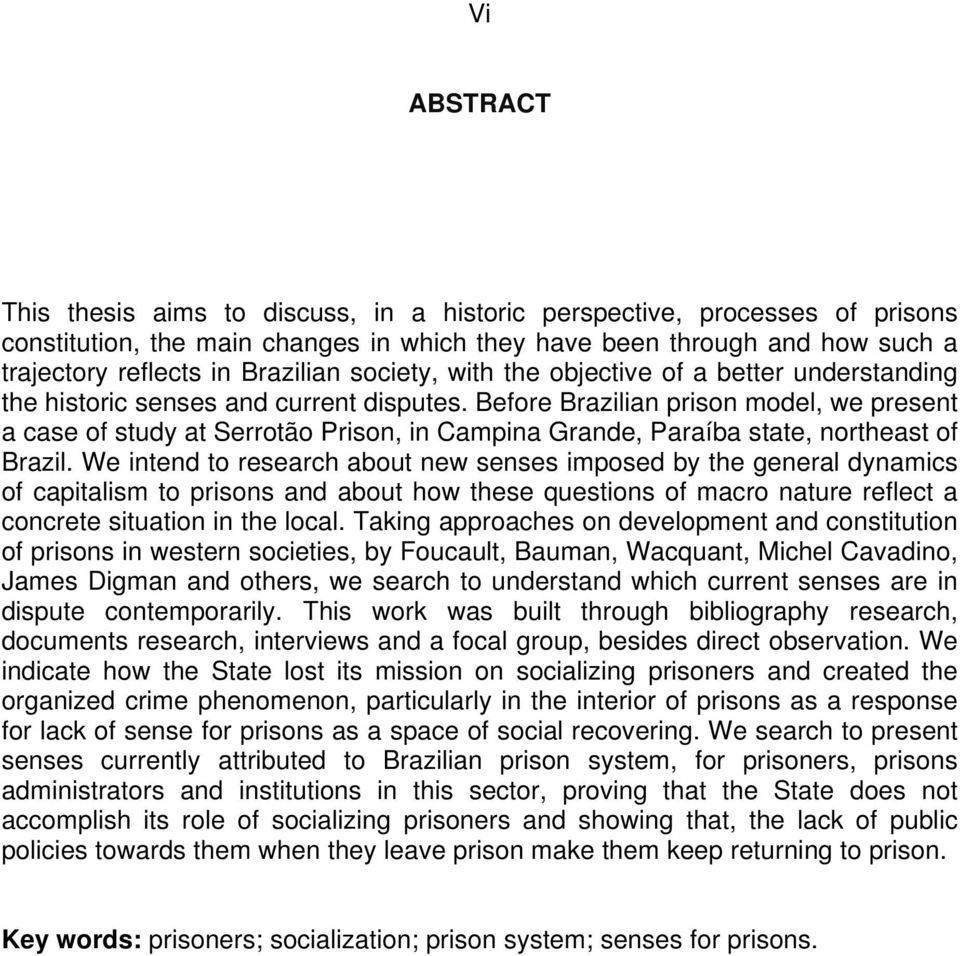 Before Brazilian prison model, we present a case of study at Serrotão Prison, in Campina Grande, Paraíba state, northeast of Brazil.