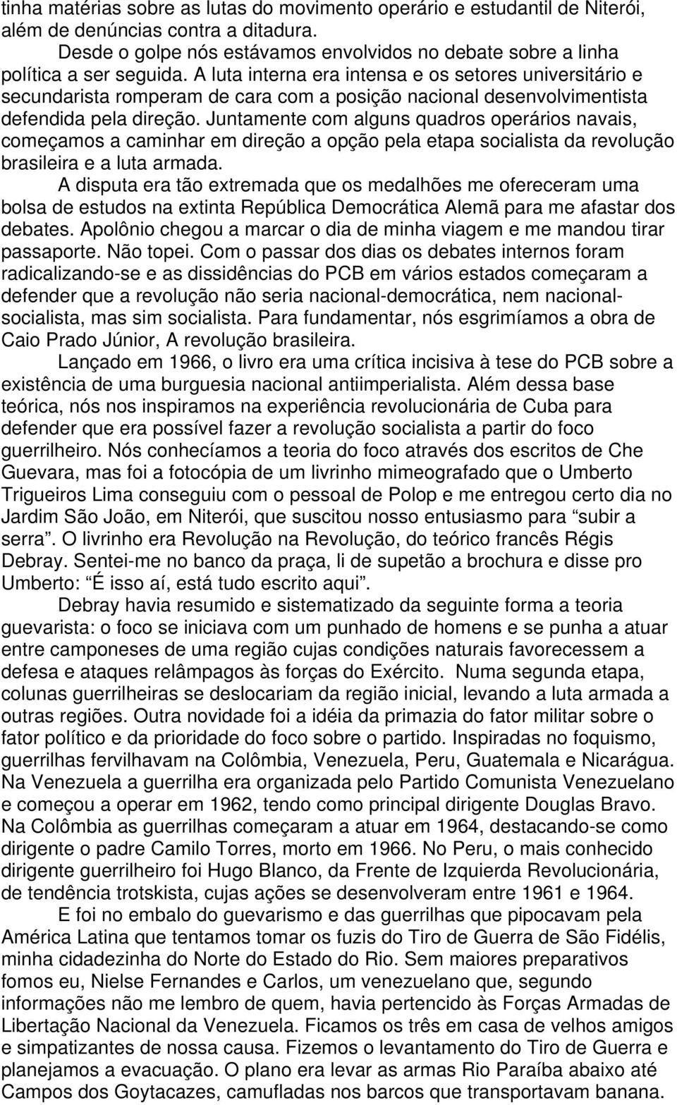 Juntamente com alguns quadros operários navais, começamos a caminhar em direção a opção pela etapa socialista da revolução brasileira e a luta armada.