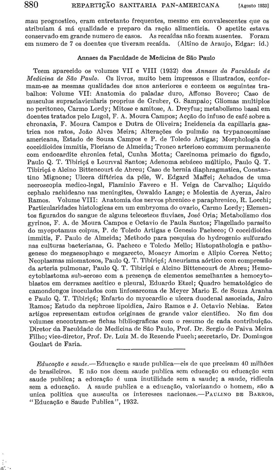 ) Annaes da Faculdade de Medicina de São Paulo Teem aparecido os volumes VII e VIII (1932) dos Annaes da Paculdade de Medicina de São Paulo.