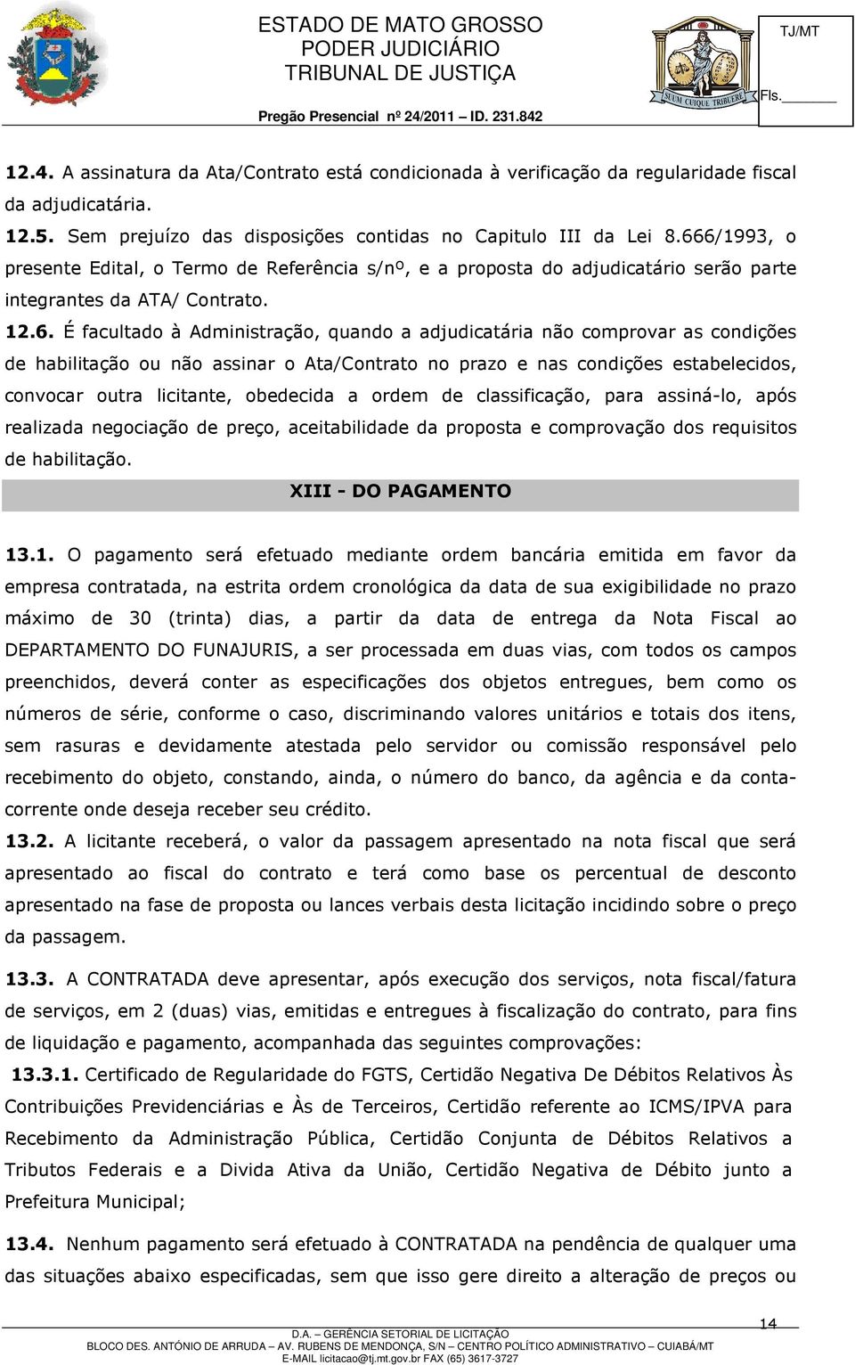 comprovar as condições de habilitação ou não assinar o Ata/Contrato no prazo e nas condições estabelecidos, convocar outra licitante, obedecida a ordem de classificação, para assiná-lo, após