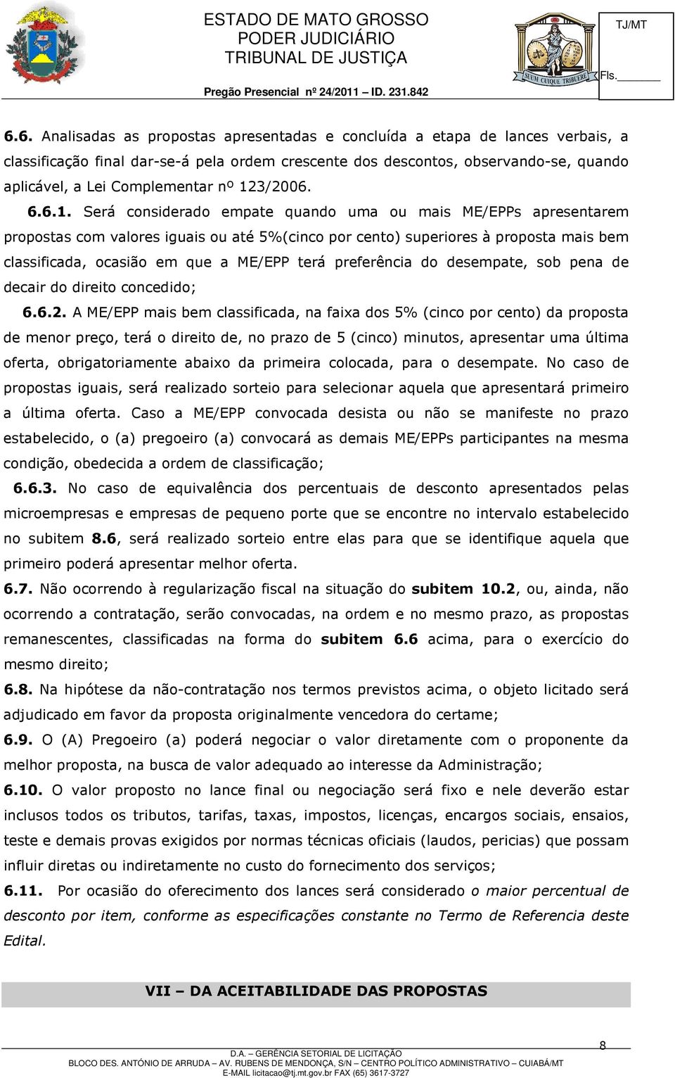 a ME/EPP terá preferência do desempate, sob pena de decair do direito concedido; 6.6.2.