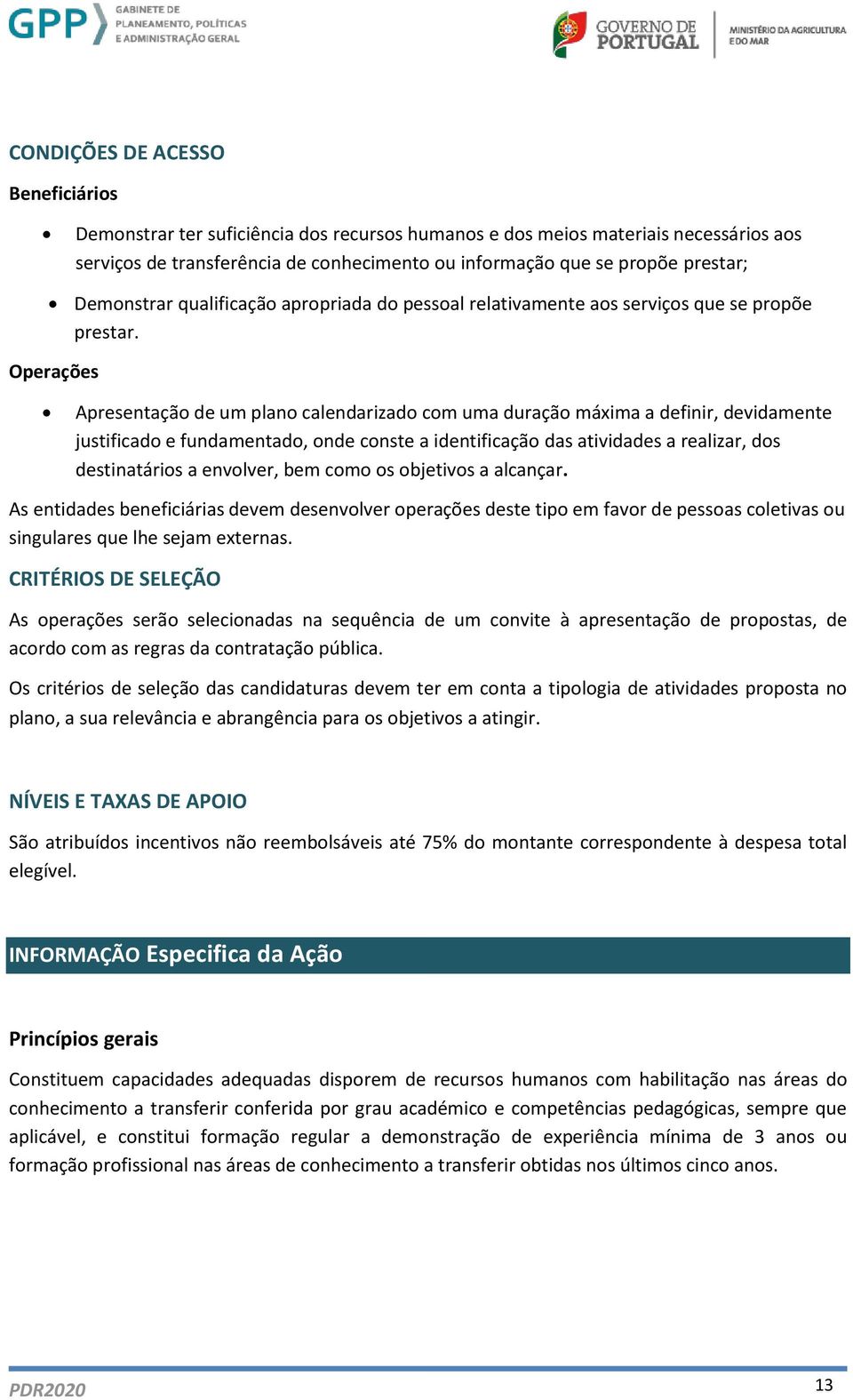 Operações Apresentação de um plano calendarizado com uma duração máxima a definir, devidamente justificado e fundamentado, onde conste a identificação das atividades a realizar, dos destinatários a