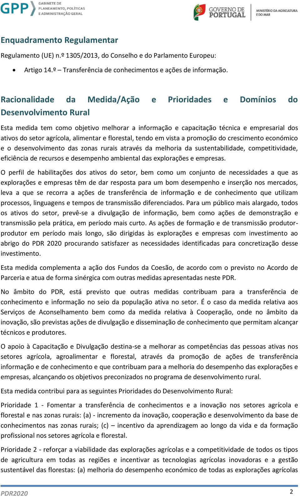 alimentar e florestal, tendo em vista a promoção do crescimento económico e o desenvolvimento das zonas rurais através da melhoria da sustentabilidade, competitividade, eficiência de recursos e