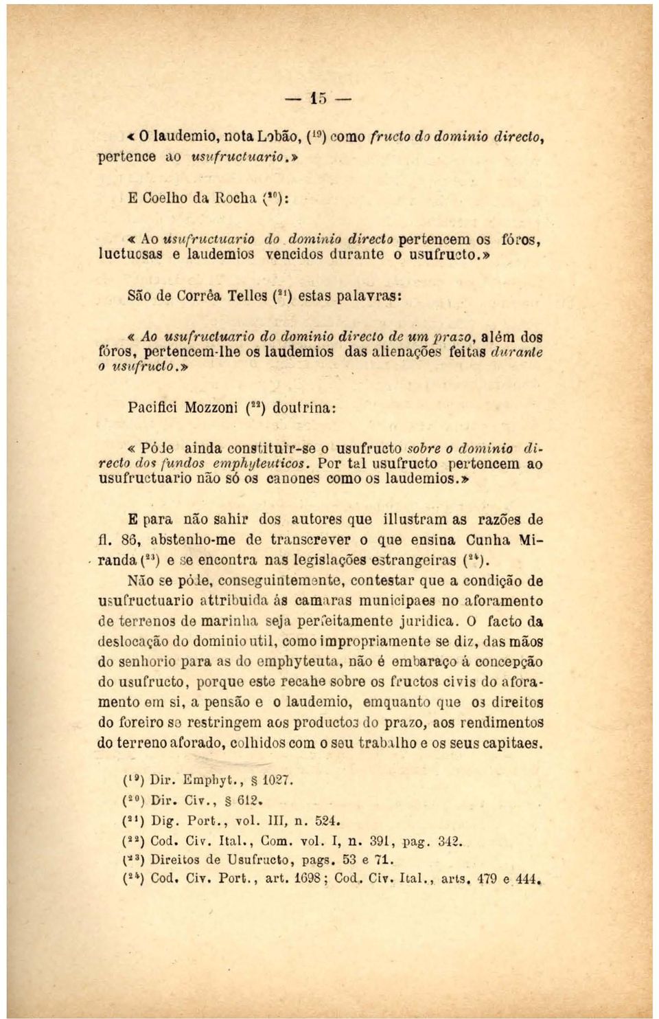 O facto da deslocação do domínio util, como impropr iamente se diz, das mãos do senhorio para as do emphyteuta, não é embaraço á.