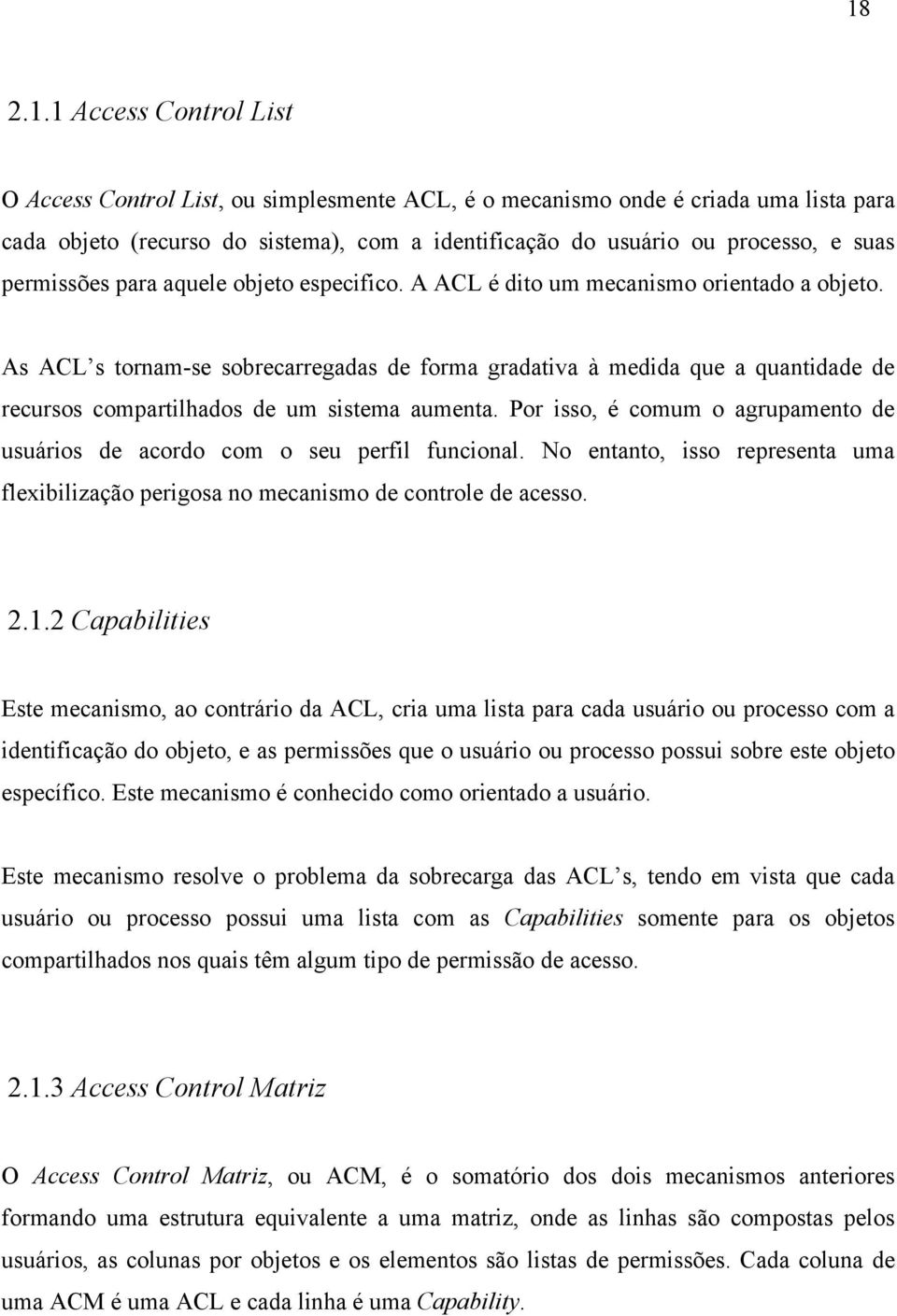 As ACL s tornam-se sobrecarregadas de forma gradativa à medida que a quantidade de recursos compartilhados de um sistema aumenta.