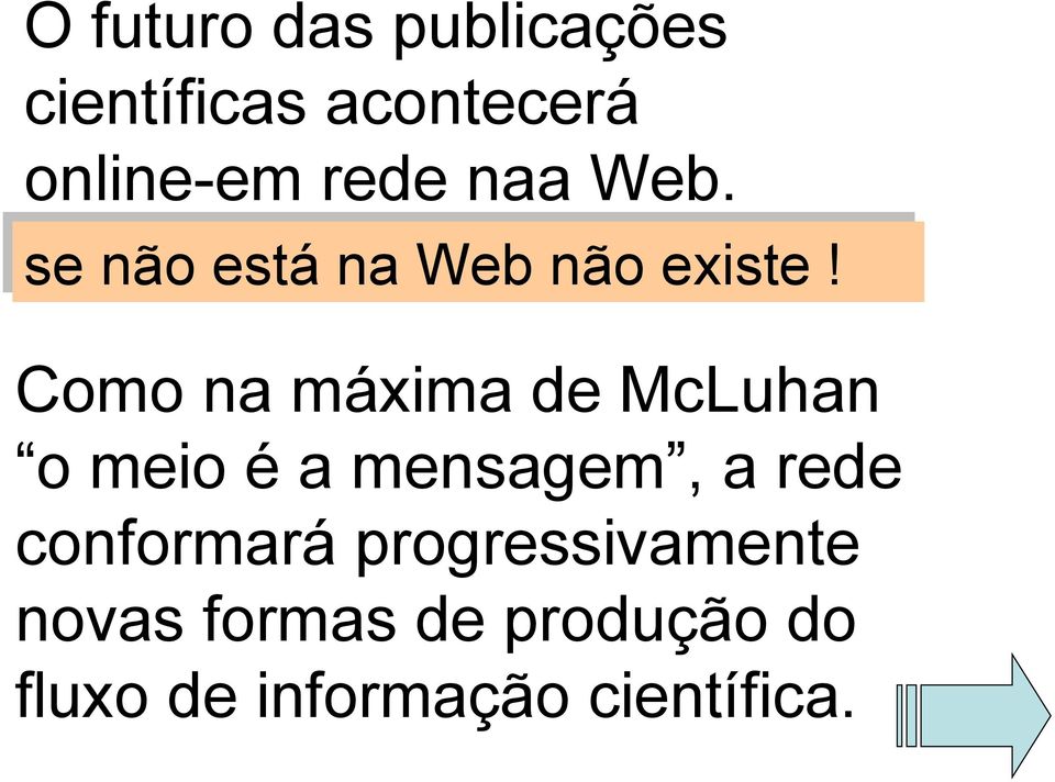 Como na máxima de McLuhan o meio é a mensagem, a rede