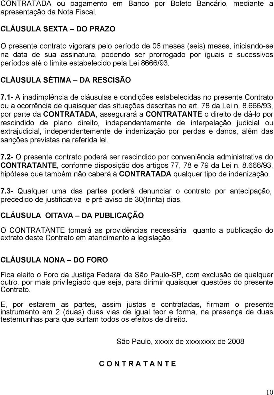 limite estabelecido pela Lei 8666/93. CLÁUSULA SÉTIMA DA RESCISÃO 7.