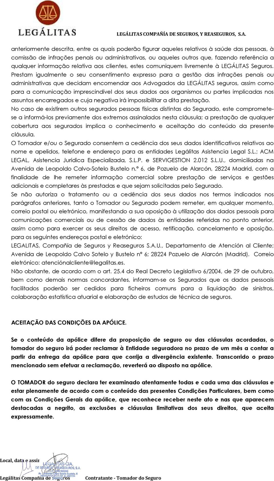 Prestam igualmente o seu consentimento expresso para a gestão das infrações penais ou administrativas que decidam encomendar aos Advogados da LEGÁLITAS seguros, assim como para a comunicação