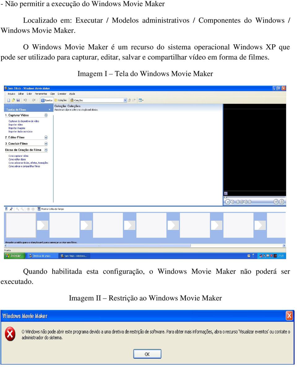 O Windows Movie Maker é um recurso do sistema operacional Windows XP que pode ser utilizado para capturar, editar,