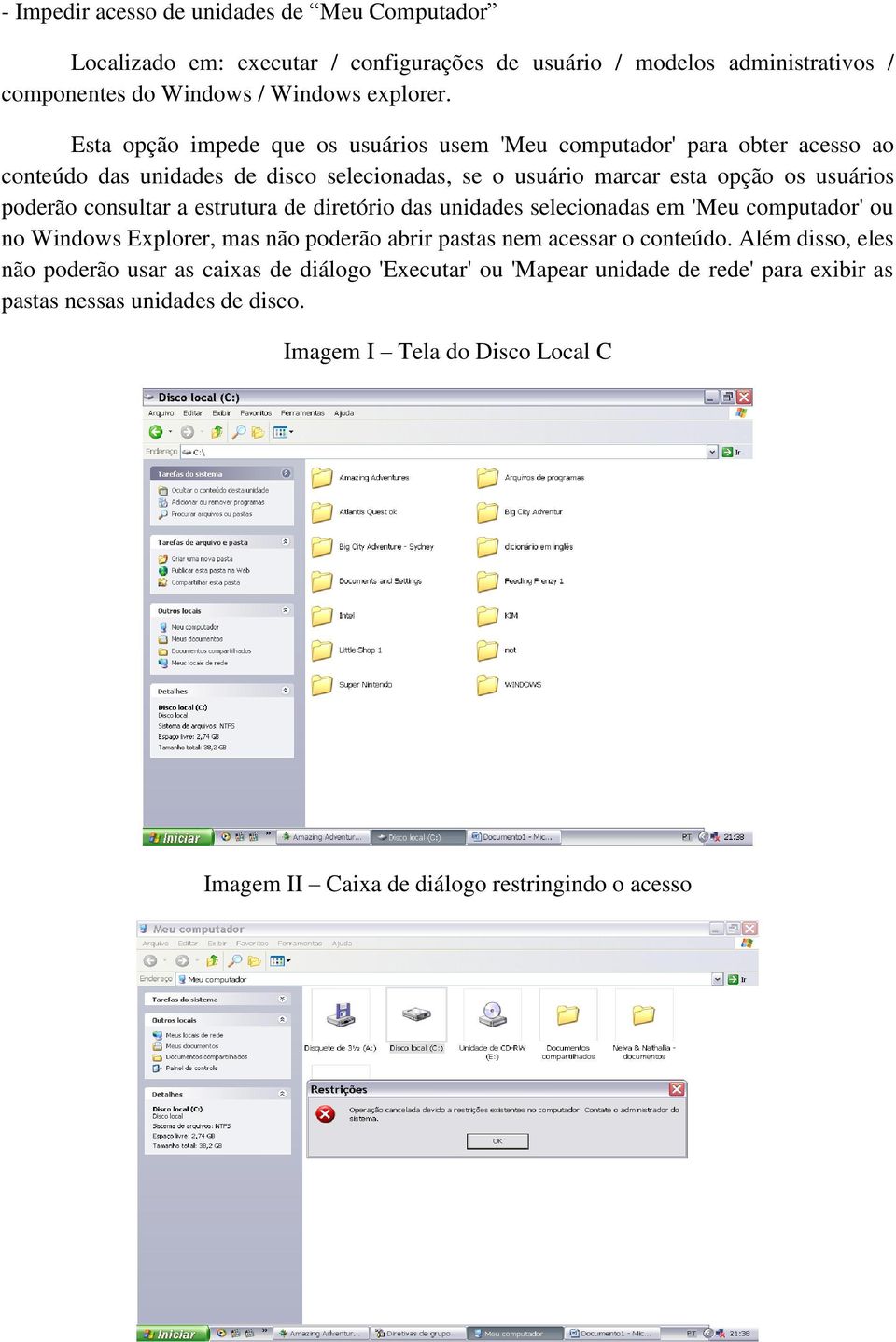 consultar a estrutura de diretório das unidades selecionadas em 'Meu computador' ou no Windows Explorer, mas não poderão abrir pastas nem acessar o conteúdo.