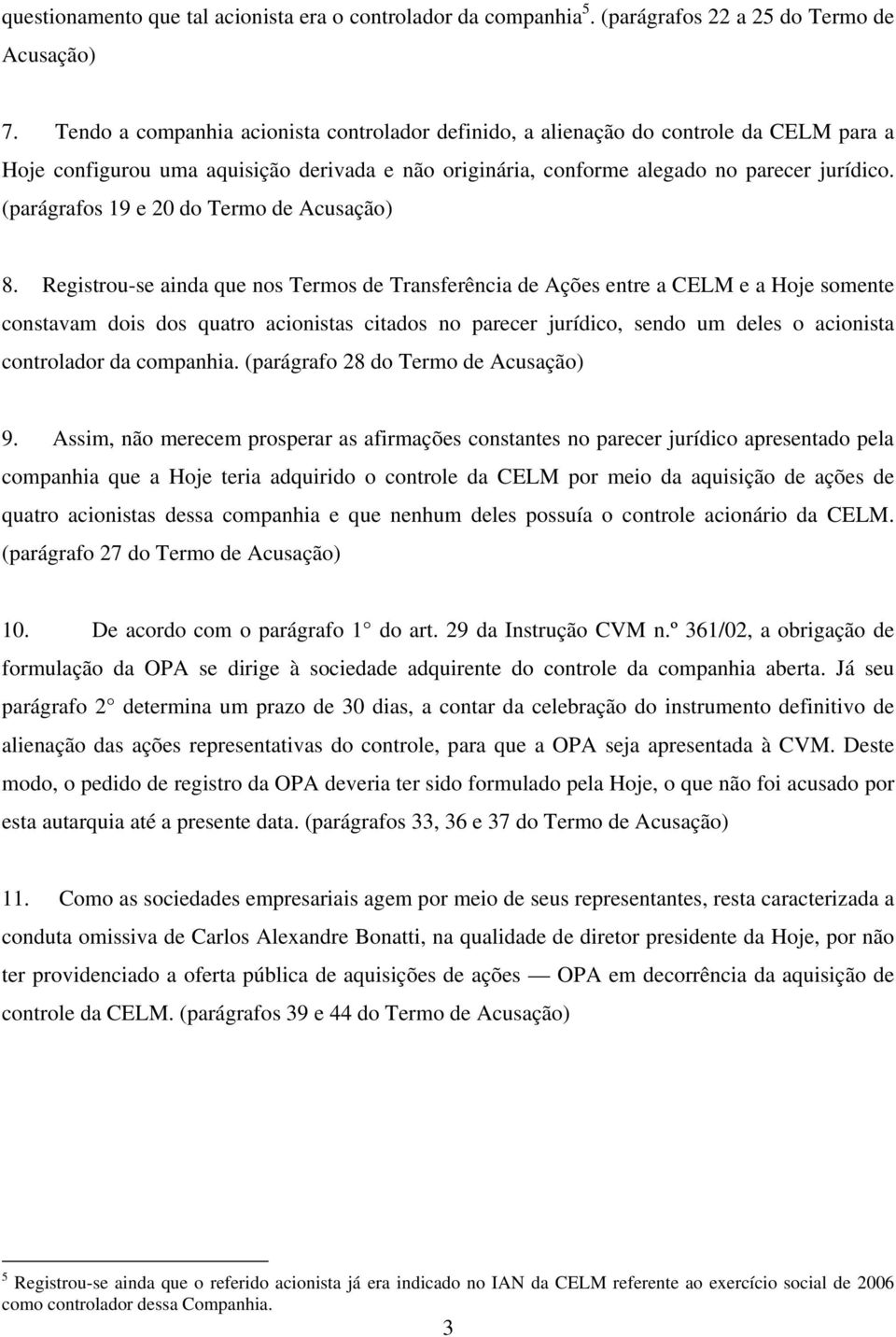 (parágrafos 19 e 20 do Termo de Acusação) 8.