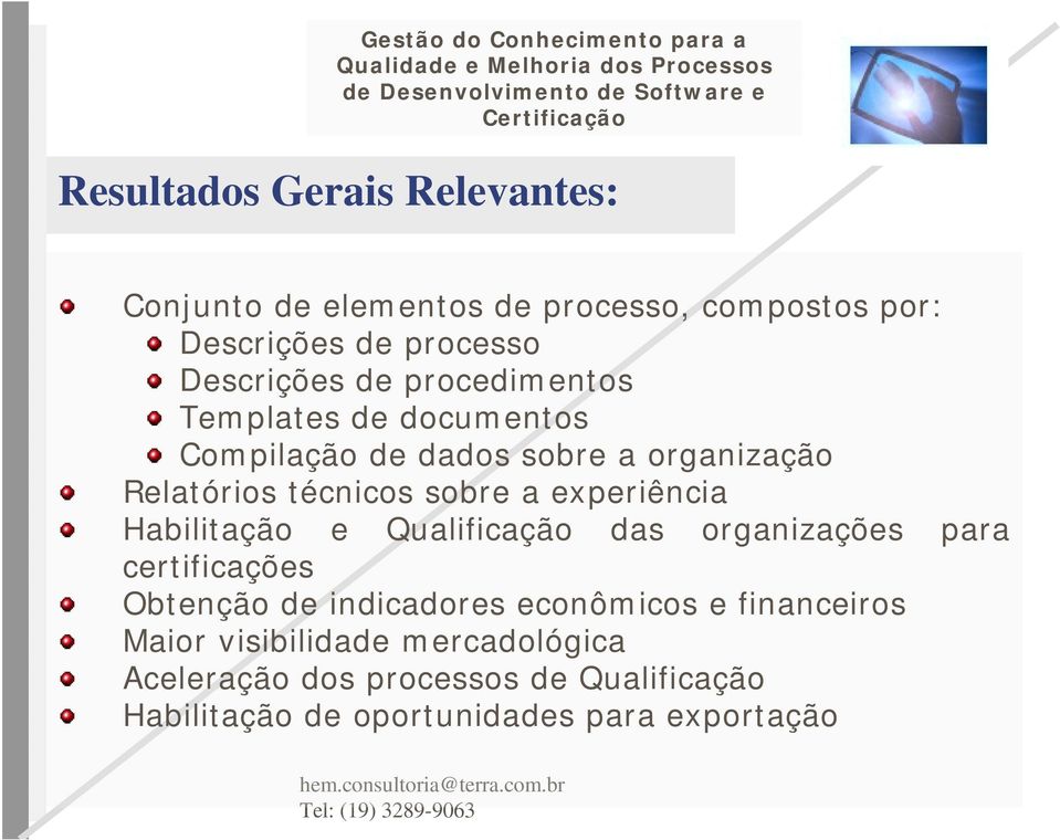 experiência Habilitação e Qualificação das organizações para certificações Obtenção de indicadores econômicos e