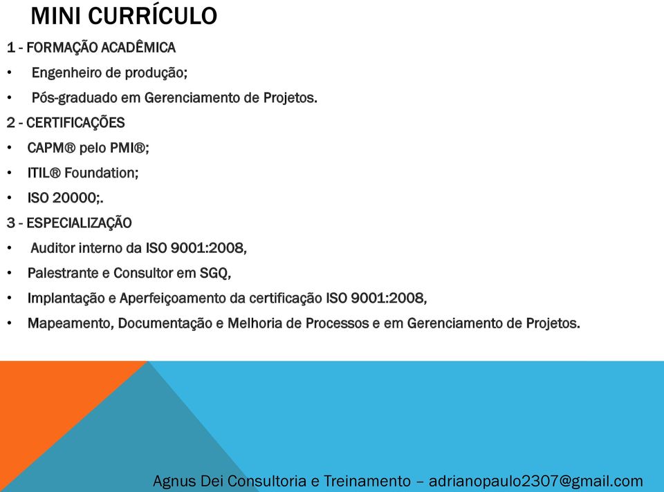 3 - ESPECIALIZAÇÃO Auditor interno da ISO 9001:2008, Palestrante e Consultor em SGQ, Implantação e