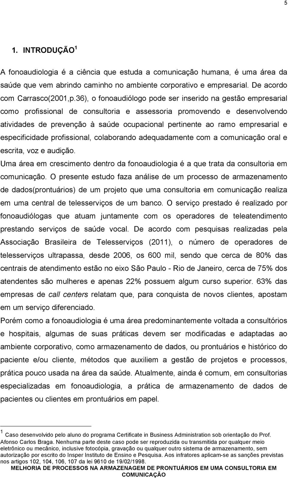 empresarial e especificidade profissional, colaborando adequadamente com a comunicação oral e escrita, voz e audição.