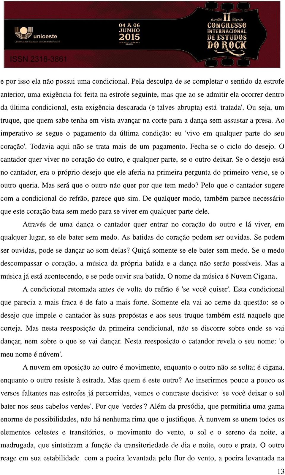 talves abrupta) está 'tratada'. Ou seja, um truque, que quem sabe tenha em vista avançar na corte para a dança sem assustar a presa.