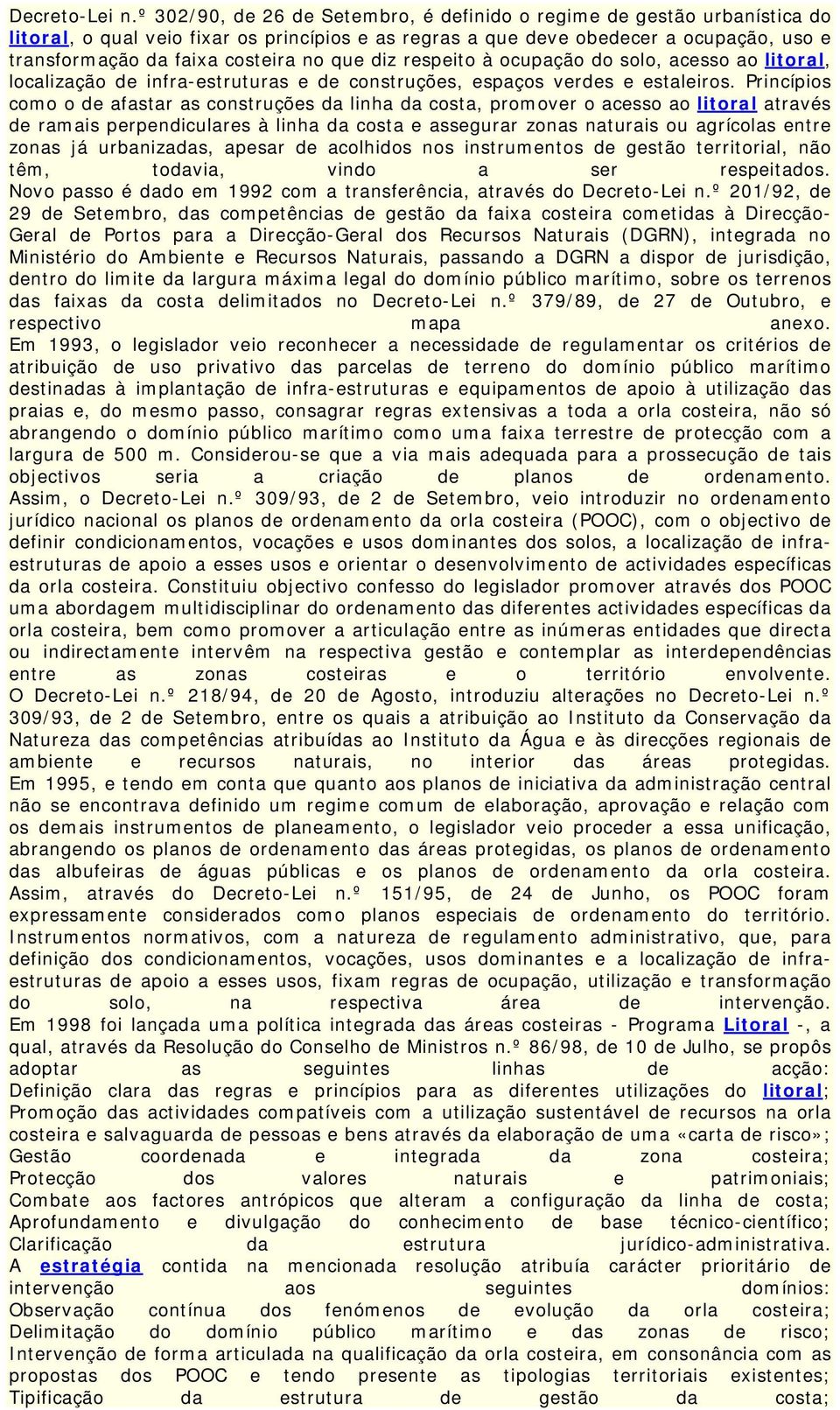 que diz respeito à ocupação do solo, acesso ao litoral, localização de infra-estruturas e de construções, espaços verdes e estaleiros.