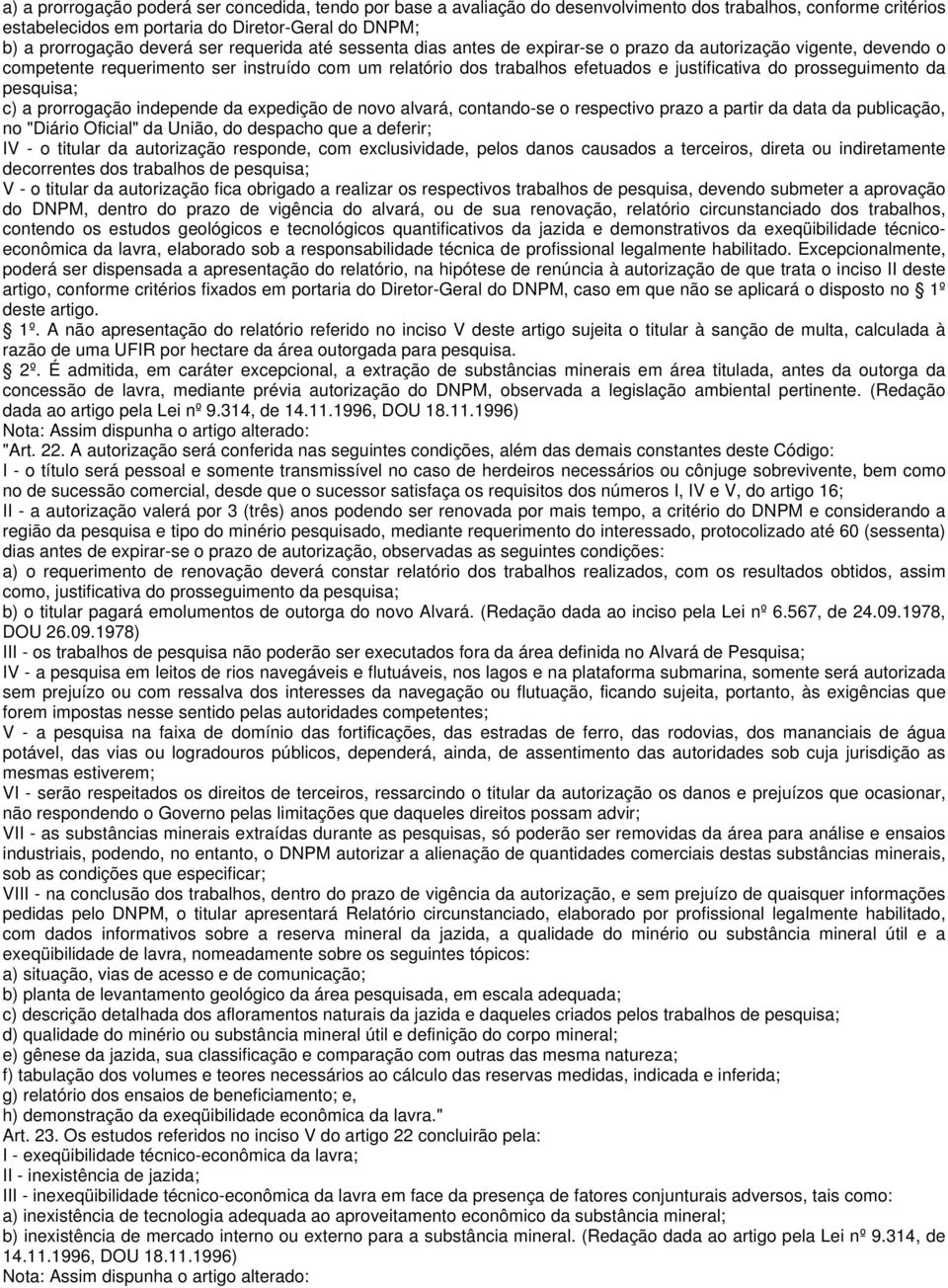 prosseguimento da pesquisa; c) a prorrogação independe da expedição de novo alvará, contando-se o respectivo prazo a partir da data da publicação, no "Diário Oficial" da União, do despacho que a