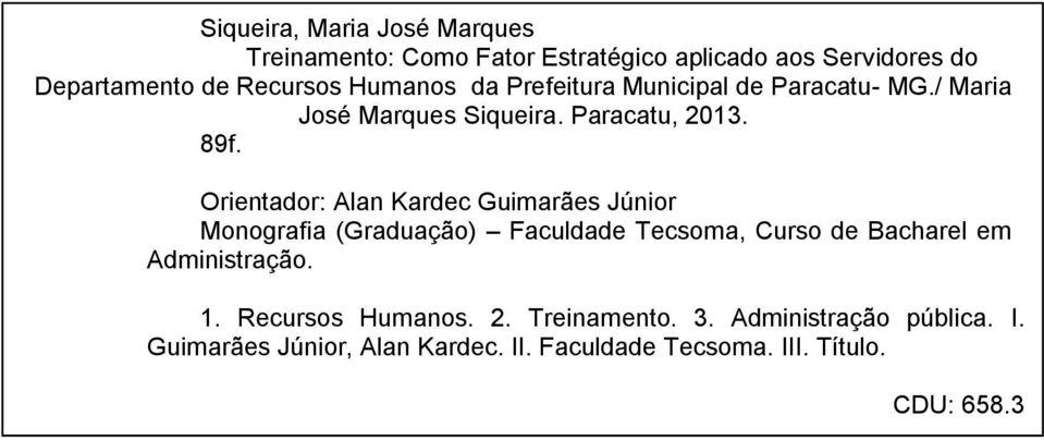 Orientador: Alan Kardec Guimarães Júnior Monografia (Graduação) Faculdade Tecsoma, Curso de Bacharel em Administração.