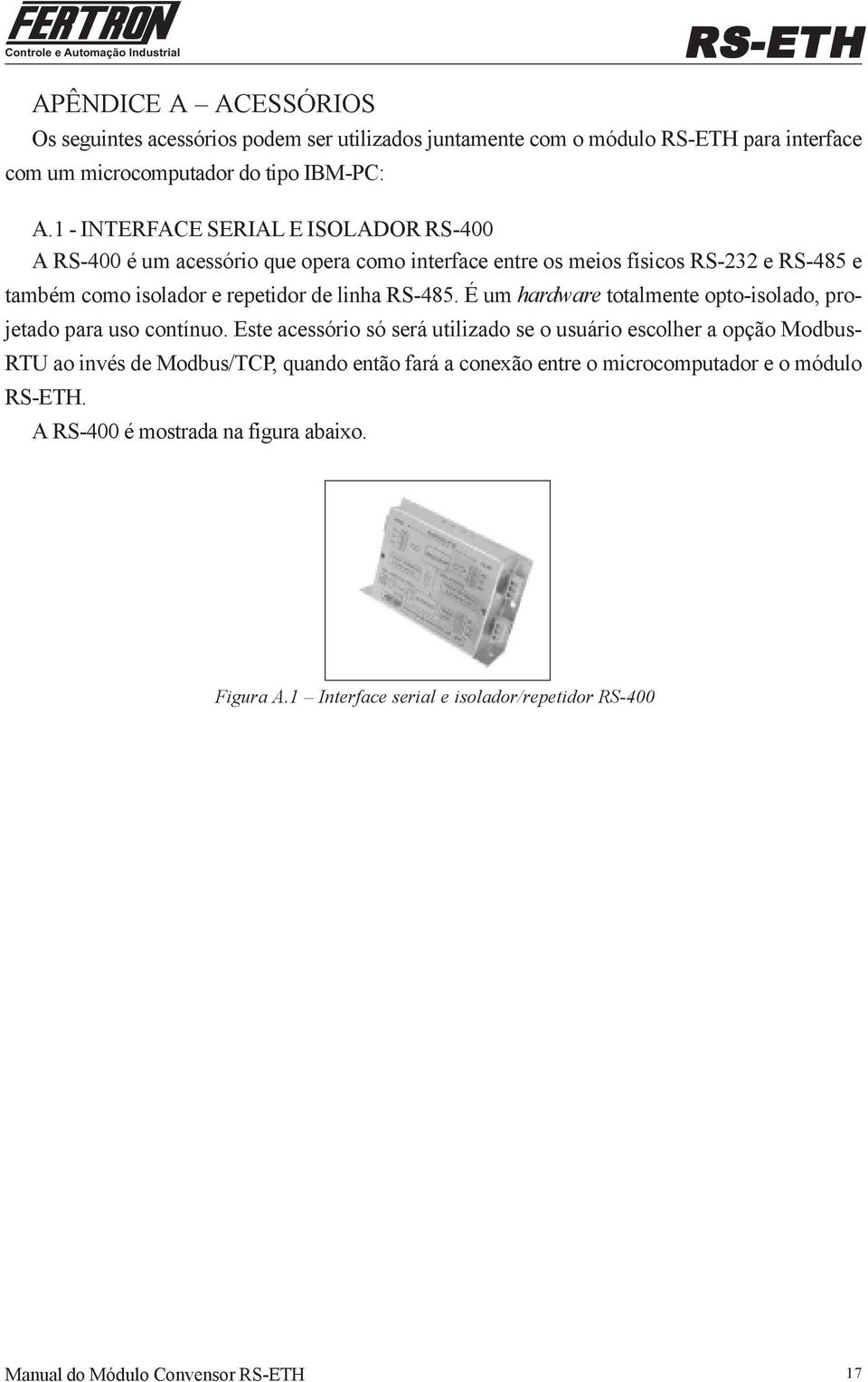 de linha RS-485. É um hardware totalmente opto-isolado, projetado para uso contínuo.