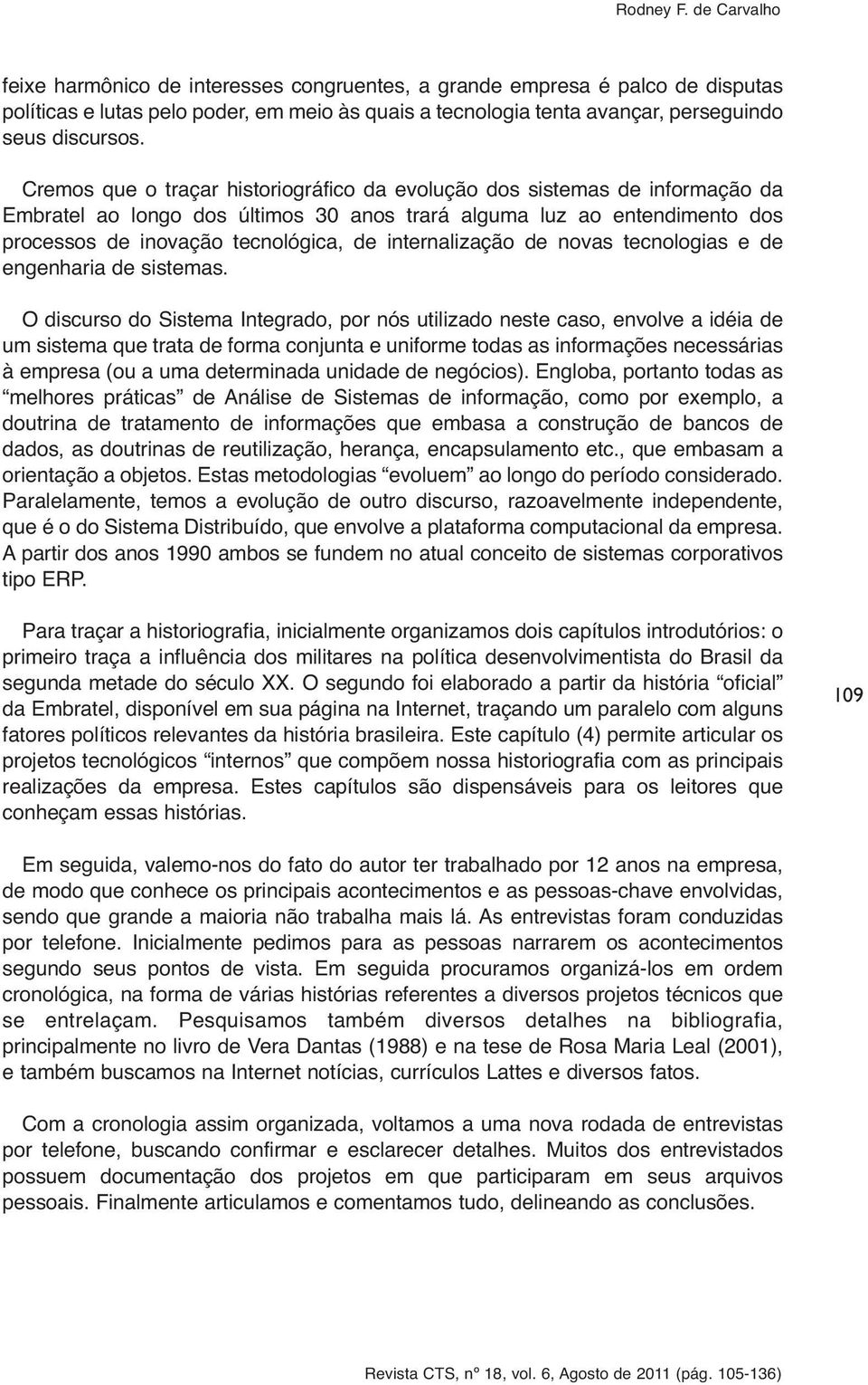 internalização de novas tecnologias e de engenharia de sistemas.