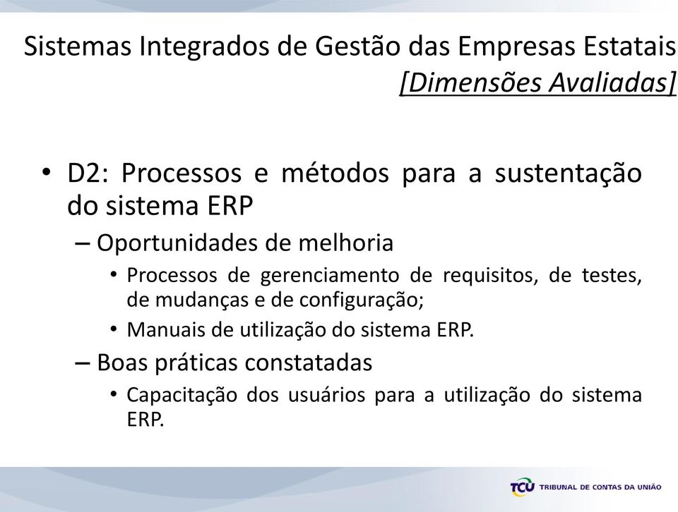 testes, de mudanças e de configuração; Manuais de utilização do sistema ERP.