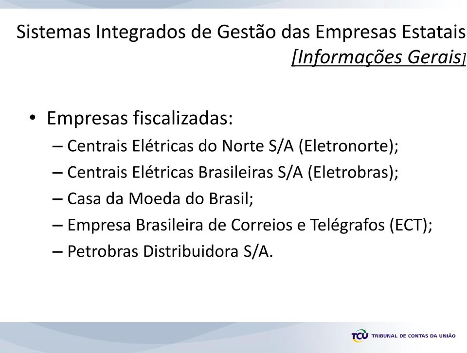 Brasileiras S/A (Eletrobras); Casa da Moeda do Brasil;