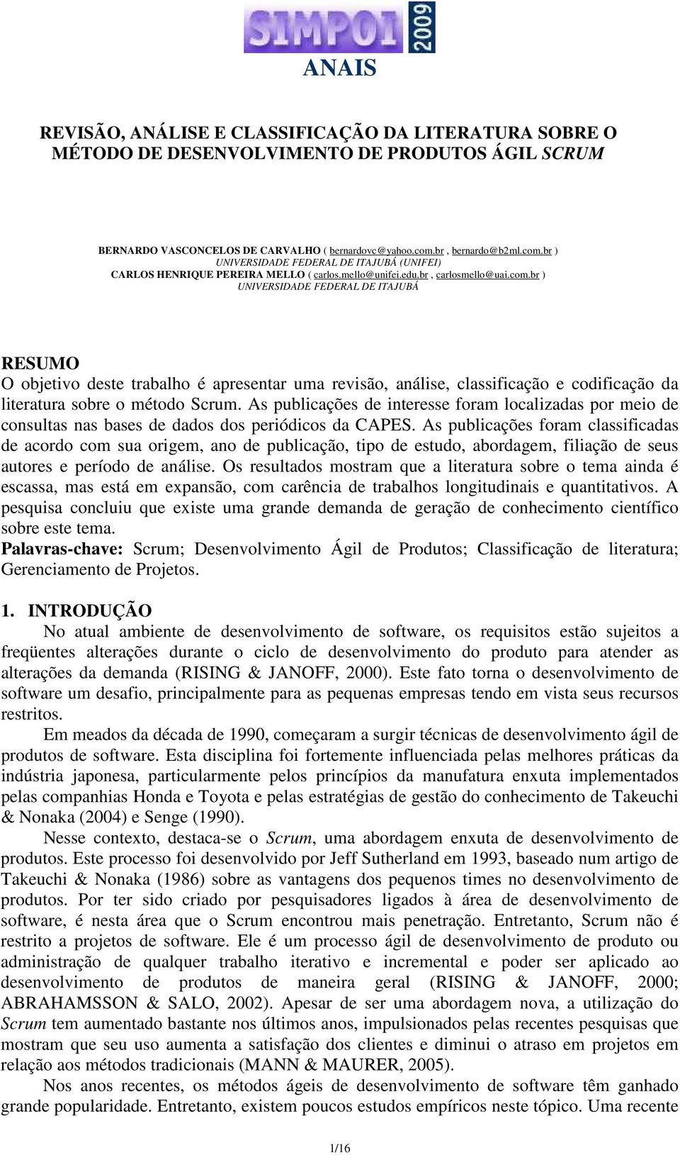 As publicações de interesse foram localizadas por meio de consultas nas bases de dados dos periódicos da CAPES.