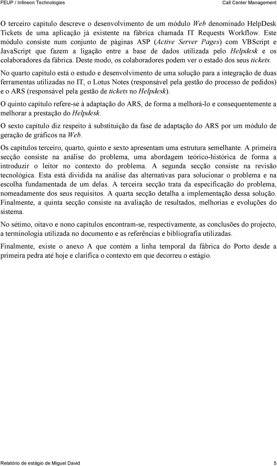 Deste modo, os colaboradores podem ver o estado dos seus tickets.