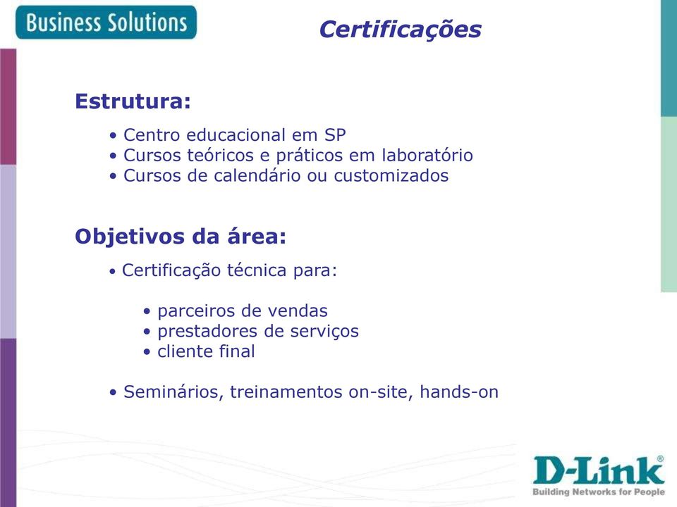 Objetivos da área: Certificação técnica para: parceiros de vendas