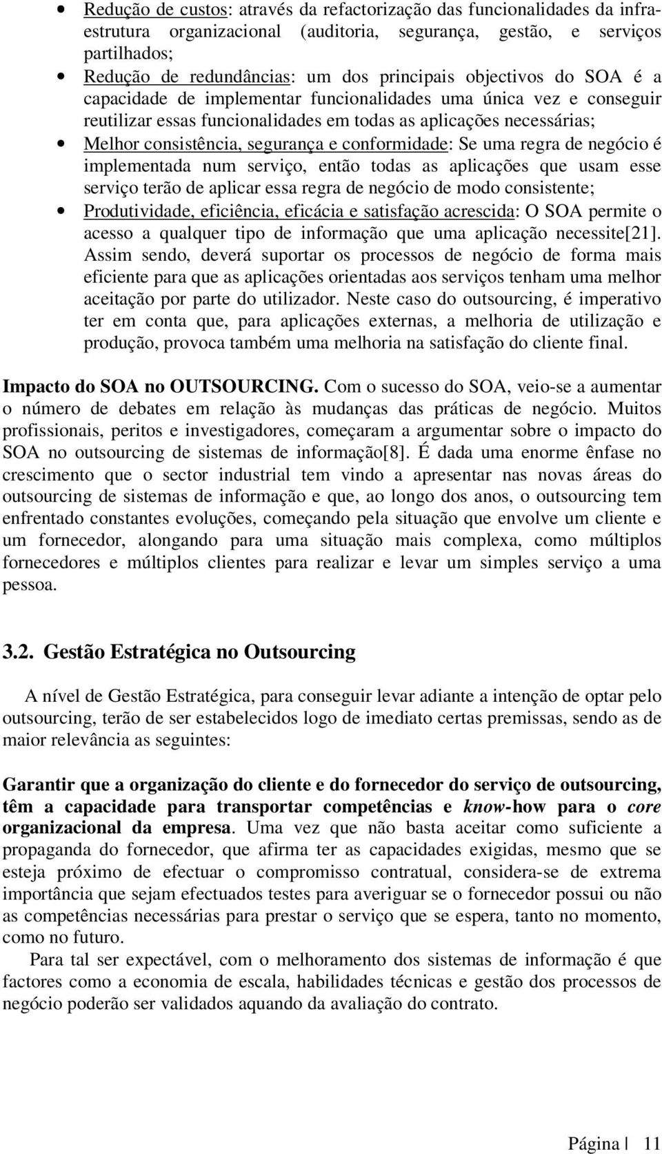 conformidade: Se uma regra de negócio é implementada num serviço, então todas as aplicações que usam esse serviço terão de aplicar essa regra de negócio de modo consistente; Produtividade,